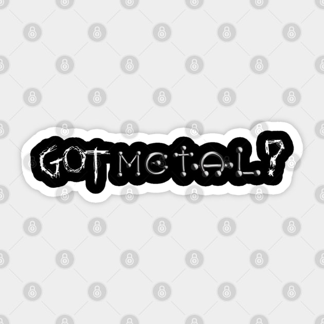 Got Metal? Sticker by DustinEatonWorks